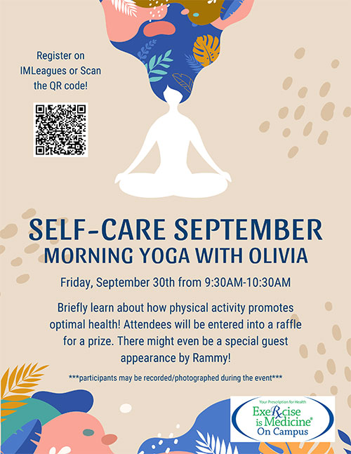 Self-care September Morning Yoga with Olivia - Friday, September 30th from 9:30AM - 10:30AM. Briefly learn about how physical activity promotes optimal health! Attendees will be entered into a raffle for a prize. There will even be a special guest appearance by Rammy! *** participants may be recorded/photographed during the event ***