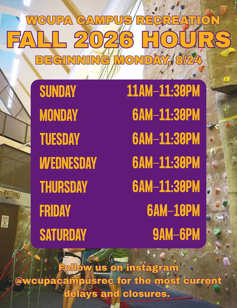 Fall Hours: WCUPA CAMPUS RECREATION FALL 2026 HOURS BEGINNING MONDAY, 8/24 SUNDAY 11AM-11:30PM MONDAY 6AM-11:30PM TUESDAY 6AM-11:30PM WEDNESDAY 6AM-11:30PM THURSDAY 6AM-11:30PM FRIDAY 6AM-10PM SATURDAY 9AM-6PM Follow us on instagram @wcupacampusrec for the most current delays and closures.
