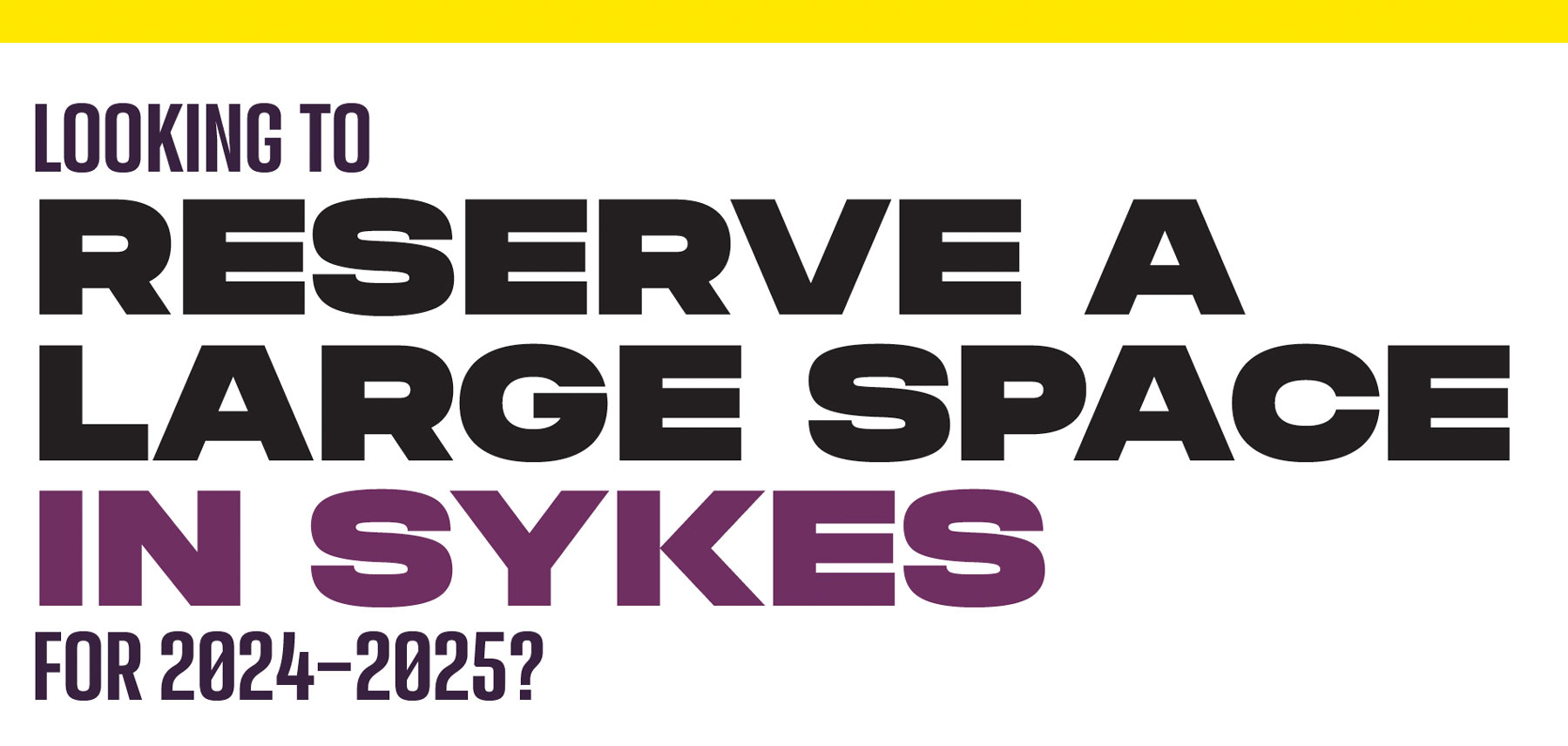 Looking to reserve a large space in Sykes for 2024-2025?