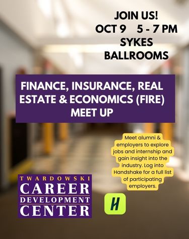 Join Us! Oct 9 5-7pm Sykes Ballroom - Finance, Insurance, Real Estate & Economics (FIRE) Meet Up. Meet alumni & employers to explore jobs and internships and gain insight into the industry. Log into Handshake for a full list of participating employers.