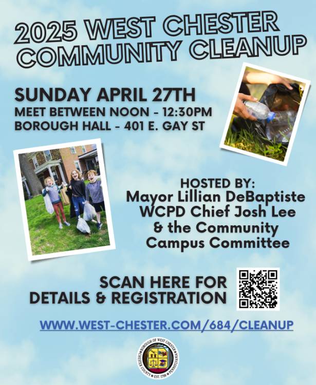 2025 West Chester University Community Cleanup. Sunday April 27th Meet between noon - 12:30pm. Borough Hall - 401 E. Gay St. Hosted by: Mayor Lillian DeBaptiste WCPD Chief Josh Lee & the Community Campus Committee. www.west-chester.com/684/cleanup