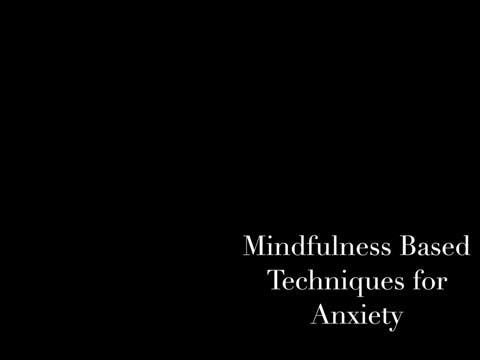 Video: Mindfulness Based Techniques for Anxiety
