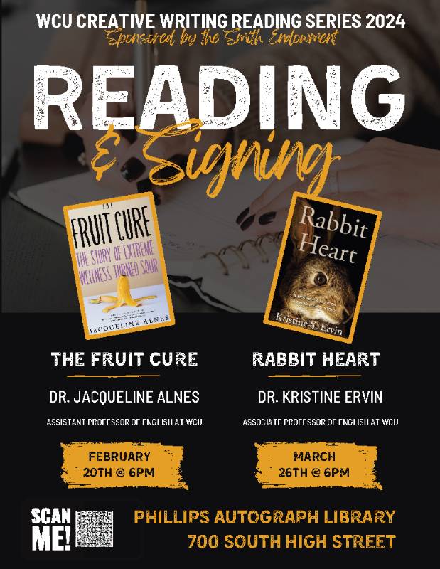 Please join the Creative Writing Department for their 2023-24 book reading series, sponsored by the Smith Endowment. On Tuesday, February 13th, 2024, at 6pm, the department welcomes WCU professor Dr. Jacqueline Alnes for a reading and signing of her novel, The Fruit Cure, which offers a powerful critique of the failures of our healthcare system, and an inquiry into the dark world of wellness culture schemes, scams, and diets masquerading as hope. On Tuesday, March 26, 2024, at 6pm, the department welcomes WCU professor Dr. Kristine Ervin for a reading and signing of her novel, Rabbit Heart. Kristine Ervin was just eight years old when her mother, Kathy Sue Engle, was abducted from an Oklahoma mall parking lot and violently murdered in an oil field. First, there was grief. Then the desire to know: what happened to her, what she felt in her last terrible moments, and all she was before these acts of violence defined her life. Both events will take place at the Phillips Autograph Library, 700 South High Street, West Chester.