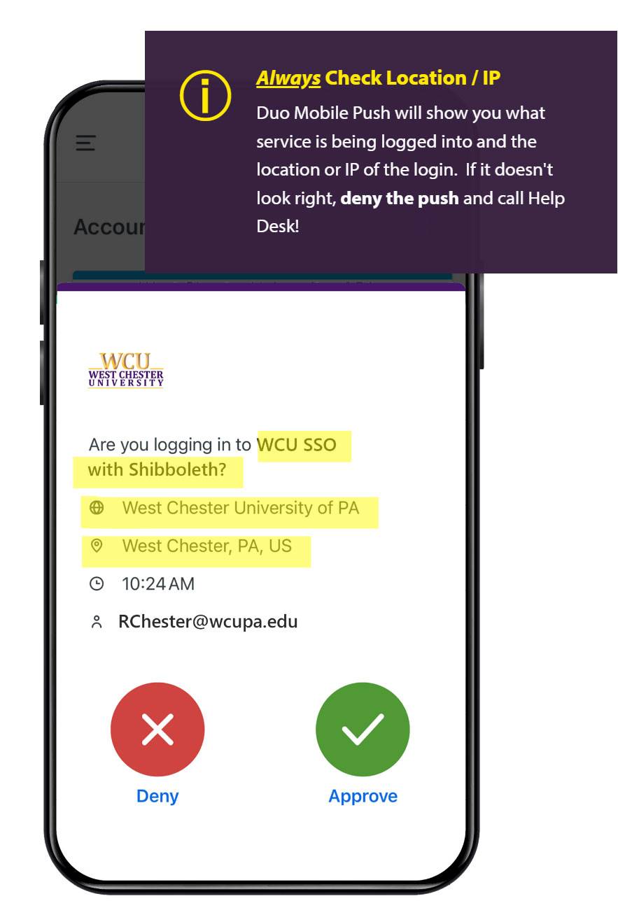 Always Check Location / IP - Duo Mobile Push will show you what service is being logged into and the location or IP of the login.  If it doesn't look right, deny the push and call Help Desk! 