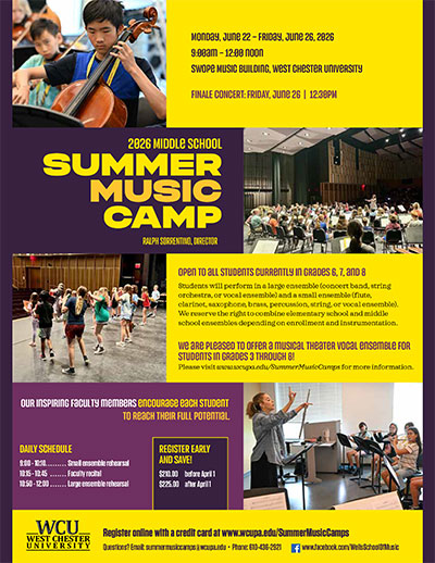 Monday, June 22 - Friday, June 26, 2026 9:00am - 12:00 noon Swope Music Building, West Chester University. Finale Concert: Friday, June 26 | 12:30PM. 2026 Middle School Summer Music Camp Ralph Sorrentino, Director. Open to all students currently in grades 6, 7, and 8. Students wil lperform in a large ensemble (concert band, string orchestra, or vocal ensemble) and a small ensemble (flute, clarinet, saxophone, brass, percussion, string, or vocal ensemble). We reserve the right to combine elementary school and middle school ensembles depending on enrollment and instrumentation. We are pleased to offer a musical theater vocal ensemble for students in grades 3 through 8! Please visit www.wcupa.edu/SummerMusicCamps for more information.